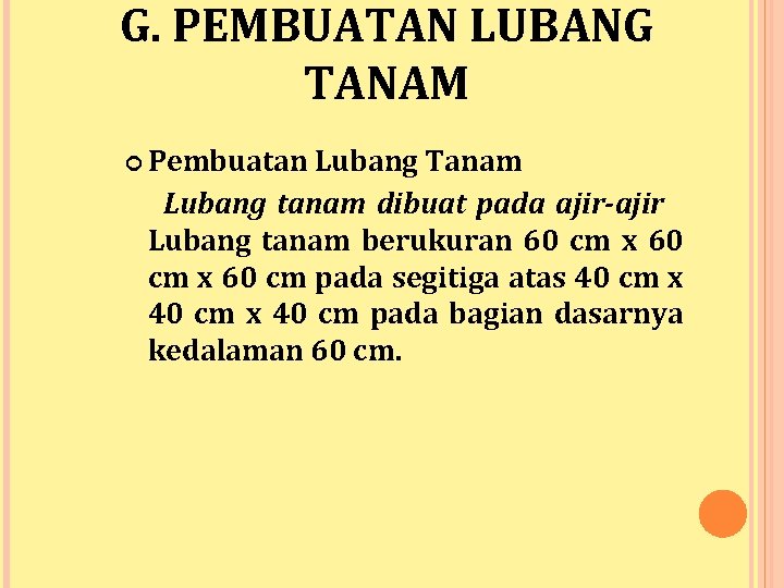 G. PEMBUATAN LUBANG TANAM Pembuatan Lubang Tanam Lubang tanam dibuat pada ajir-ajir Lubang tanam