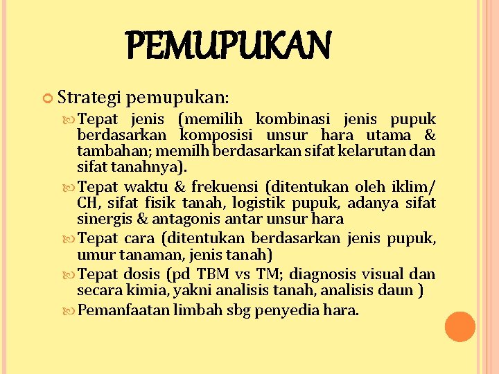 PEMUPUKAN Strategi pemupukan: Tepat jenis (memilih kombinasi jenis pupuk berdasarkan komposisi unsur hara utama