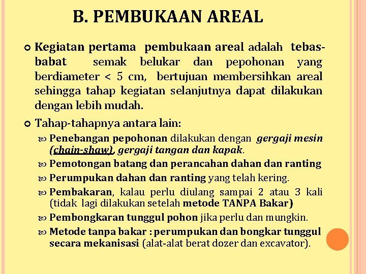 B. PEMBUKAAN AREAL Kegiatan pertama pembukaan areal adalah tebasbabat semak belukar dan pepohonan yang