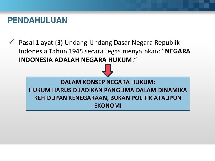 PENDAHULUAN ü Pasal 1 ayat (3) Undang Dasar Negara Republik Indonesia Tahun 1945 secara