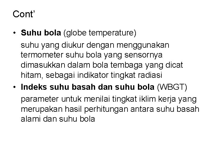 Cont’ • Suhu bola (globe temperature) suhu yang diukur dengan menggunakan termometer suhu bola