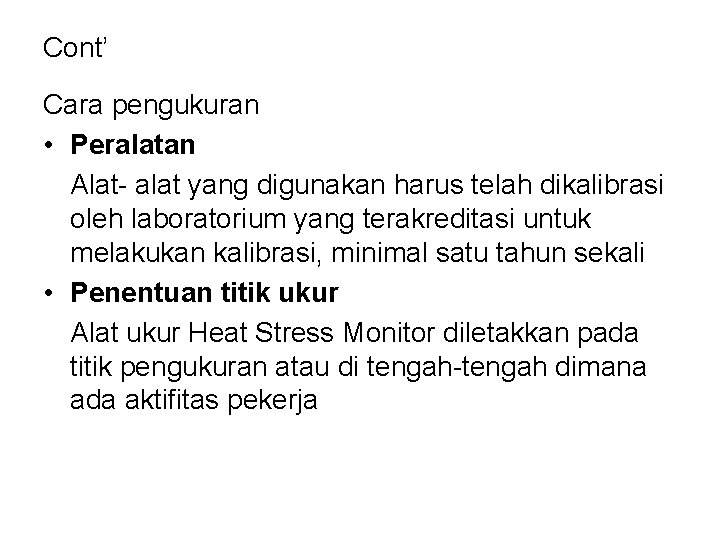 Cont’ Cara pengukuran • Peralatan Alat- alat yang digunakan harus telah dikalibrasi oleh laboratorium