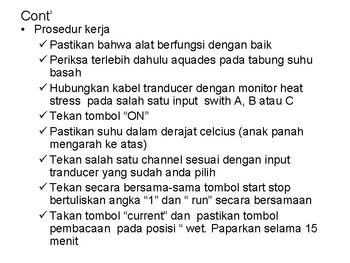 Cont’ • Prosedur kerja ü Pastikan bahwa alat berfungsi dengan baik ü Periksa terlebih