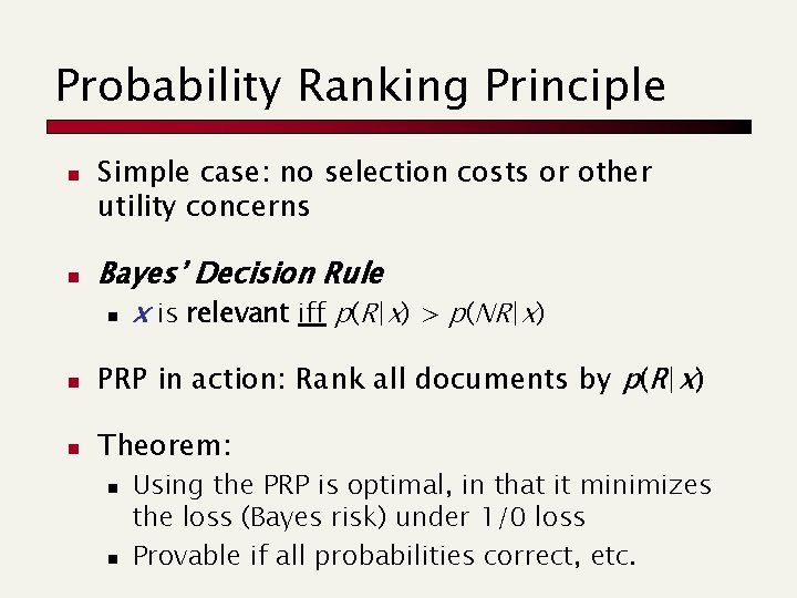 Probability Ranking Principle n n Simple case: no selection costs or other utility concerns