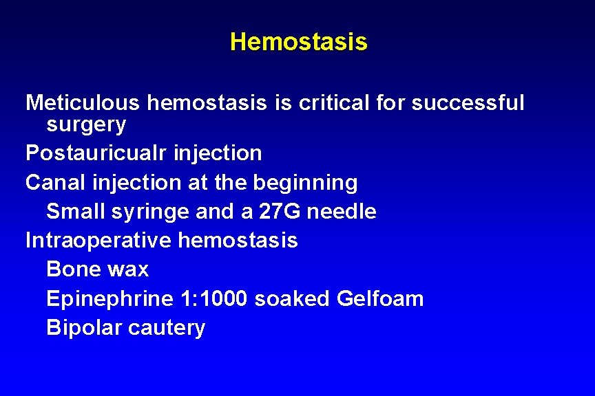 Hemostasis Meticulous hemostasis is critical for successful surgery Postauricualr injection Canal injection at the Hemostasis Meticulous hemostasis is critical for successful surgery Postauricualr injection Canal injection at the
