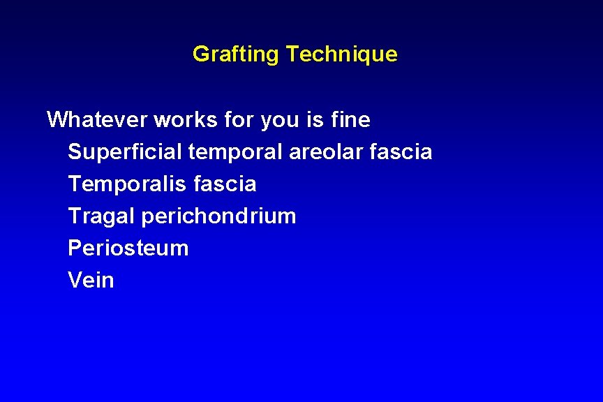 Grafting Technique Whatever works for you is fine Superficial temporal areolar fascia Temporalis fascia Grafting Technique Whatever works for you is fine Superficial temporal areolar fascia Temporalis fascia