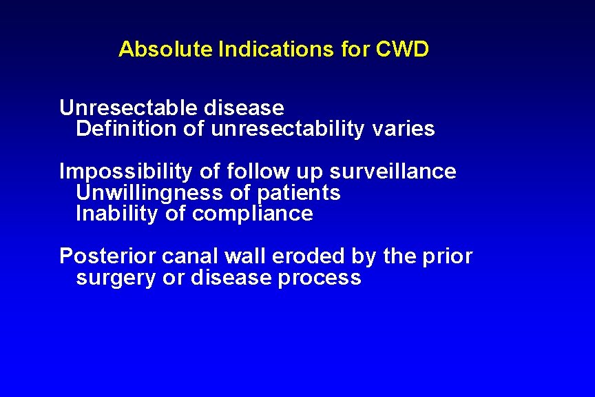 Absolute Indications for CWD Unresectable disease Definition of unresectability varies Impossibility of follow up Absolute Indications for CWD Unresectable disease Definition of unresectability varies Impossibility of follow up