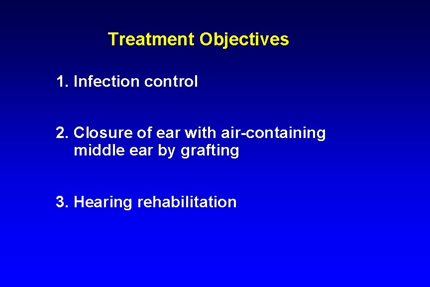 Treatment Objectives 1. Infection control 2. Closure of ear with air-containing middle ear by Treatment Objectives 1. Infection control 2. Closure of ear with air-containing middle ear by