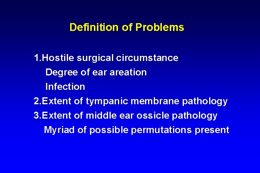 Definition of Problems 1. Hostile surgical circumstance Degree of ear areation Infection 2. Extent Definition of Problems 1. Hostile surgical circumstance Degree of ear areation Infection 2. Extent
