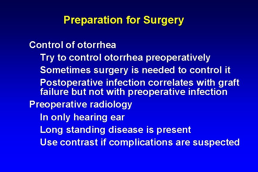 Preparation for Surgery Control of otorrhea Try to control otorrhea preoperatively Sometimes surgery is Preparation for Surgery Control of otorrhea Try to control otorrhea preoperatively Sometimes surgery is