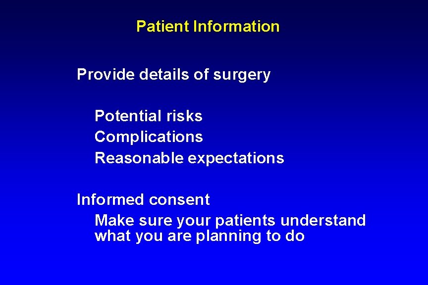 Patient Information Provide details of surgery Potential risks Complications Reasonable expectations Informed consent Make Patient Information Provide details of surgery Potential risks Complications Reasonable expectations Informed consent Make
