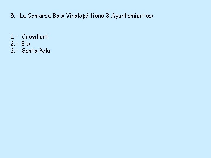 5. - La Comarca Baix Vinalopó tiene 3 Ayuntamientos: 1. - Crevillent 2. -