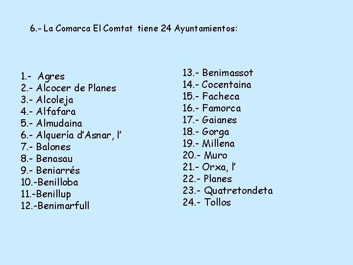 6. - La Comarca El Comtat tiene 24 Ayuntamientos: 1. - Agres 2. -