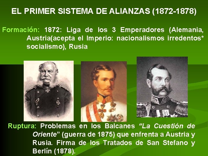 EL PRIMER SISTEMA DE ALIANZAS (1872 -1878) Formación: 1872: Liga de los 3 Emperadores EL PRIMER SISTEMA DE ALIANZAS (1872 -1878) Formación: 1872: Liga de los 3 Emperadores