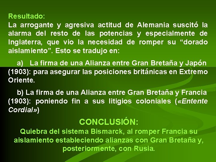 Resultado: La arrogante y agresiva actitud de Alemania suscitó la alarma del resto de Resultado: La arrogante y agresiva actitud de Alemania suscitó la alarma del resto de