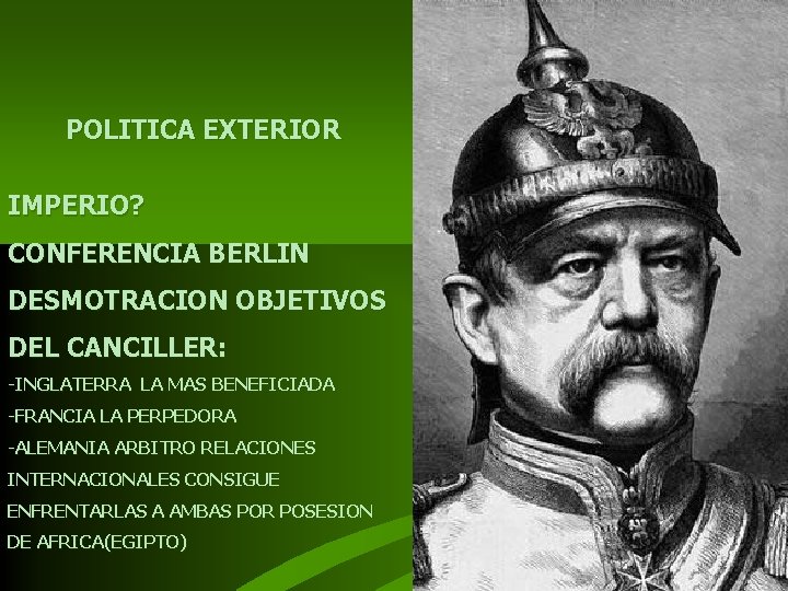 POLITICA EXTERIOR IMPERIO? CONFERENCIA BERLIN DESMOTRACION OBJETIVOS DEL CANCILLER: -INGLATERRA LA MAS BENEFICIADA -FRANCIA POLITICA EXTERIOR IMPERIO? CONFERENCIA BERLIN DESMOTRACION OBJETIVOS DEL CANCILLER: -INGLATERRA LA MAS BENEFICIADA -FRANCIA