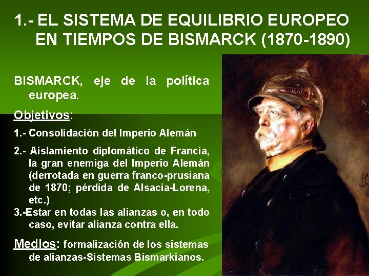 1. - EL SISTEMA DE EQUILIBRIO EUROPEO EN TIEMPOS DE BISMARCK (1870 -1890) BISMARCK, 1. - EL SISTEMA DE EQUILIBRIO EUROPEO EN TIEMPOS DE BISMARCK (1870 -1890) BISMARCK,