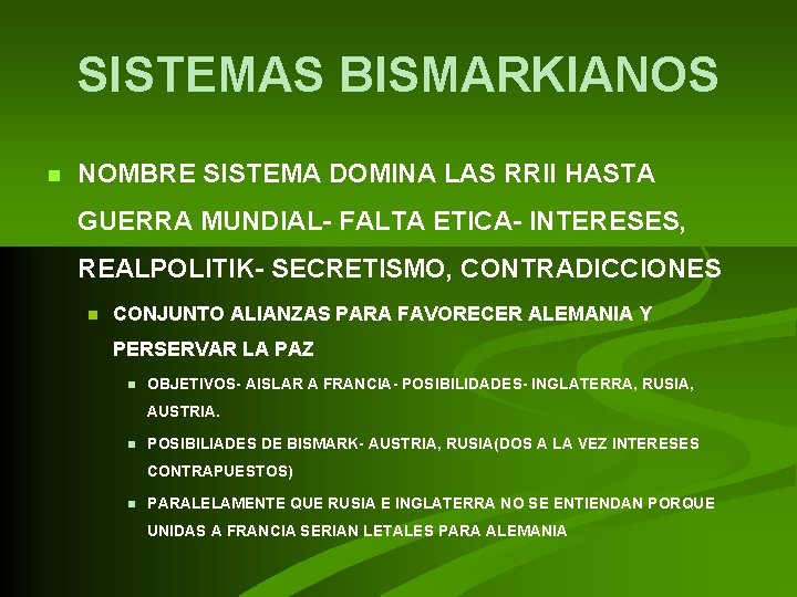 SISTEMAS BISMARKIANOS n NOMBRE SISTEMA DOMINA LAS RRII HASTA GUERRA MUNDIAL- FALTA ETICA- INTERESES, SISTEMAS BISMARKIANOS n NOMBRE SISTEMA DOMINA LAS RRII HASTA GUERRA MUNDIAL- FALTA ETICA- INTERESES,