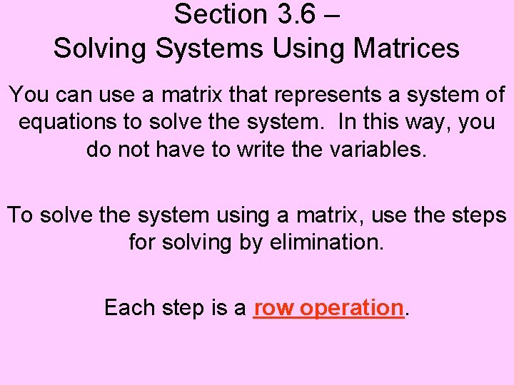 Section 3. 6 – Solving Systems Using Matrices You can use a matrix that