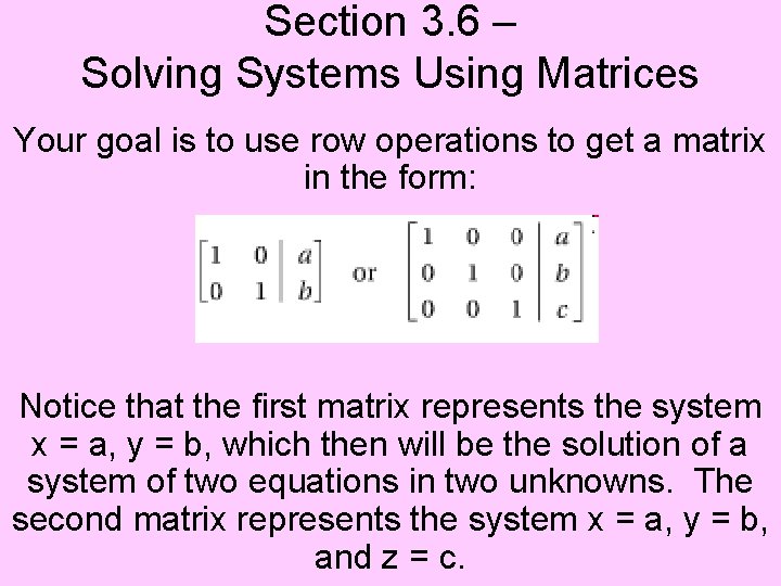 Section 3. 6 – Solving Systems Using Matrices Your goal is to use row