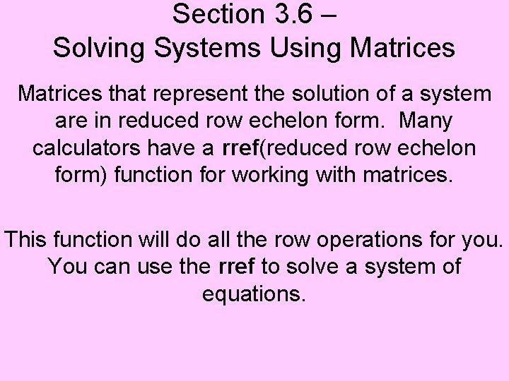 Section 3. 6 – Solving Systems Using Matrices that represent the solution of a