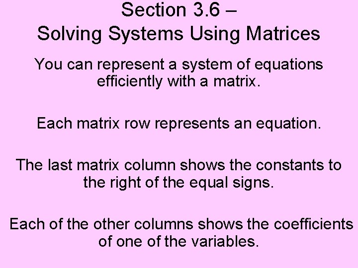 Section 3. 6 – Solving Systems Using Matrices You can represent a system of