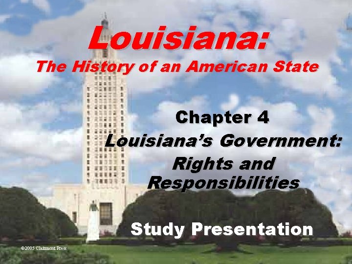 Louisiana: The History of an American State Chapter 4 Louisiana’s Government: Rights and Responsibilities