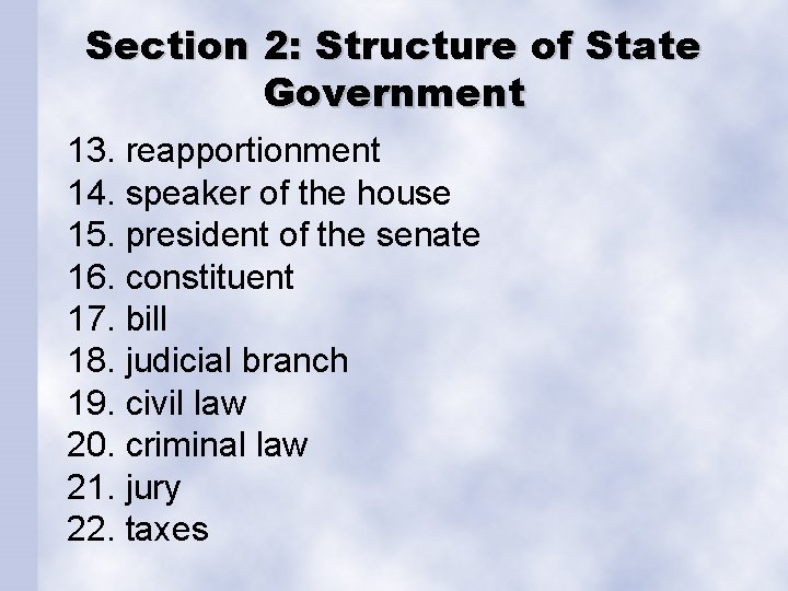 Section 2: Structure of State Government 13. reapportionment 14. speaker of the house 15.