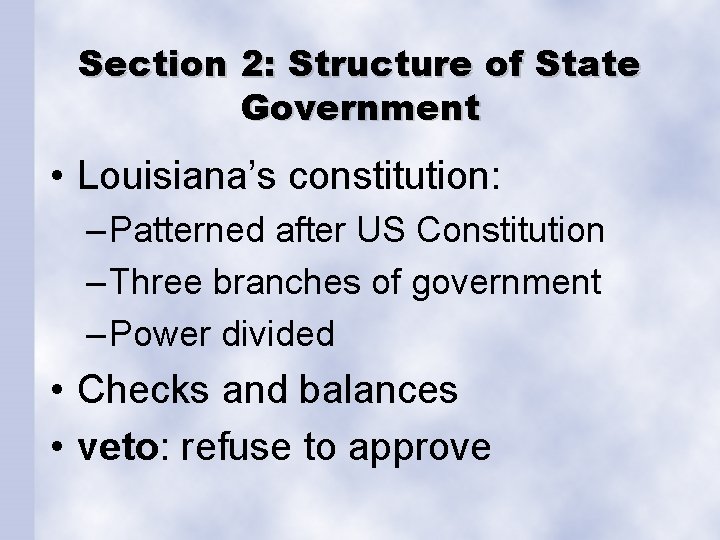 Section 2: Structure of State Government • Louisiana’s constitution: – Patterned after US Constitution