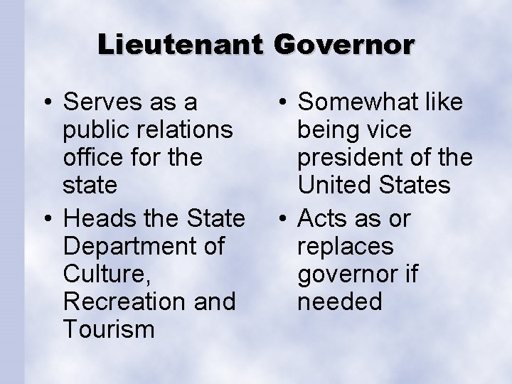 Lieutenant Governor • Serves as a public relations office for the state • Heads