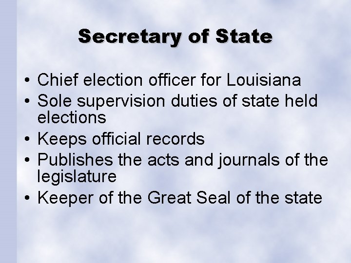 Secretary of State • Chief election officer for Louisiana • Sole supervision duties of