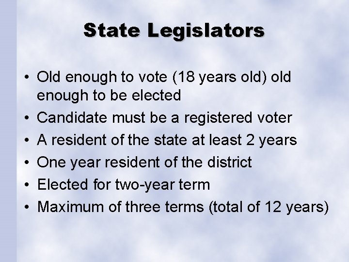 State Legislators • Old enough to vote (18 years old) old enough to be