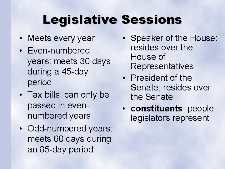 Legislative Sessions • Meets every year • Even-numbered years: meets 30 days during a