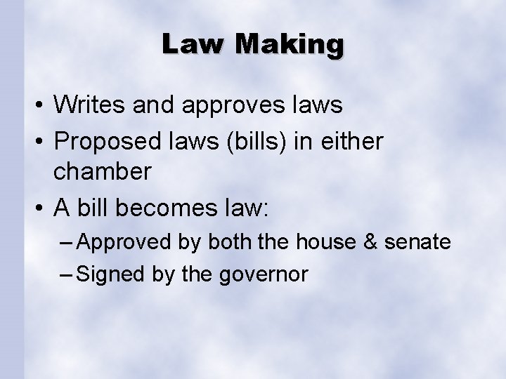 Law Making • Writes and approves laws • Proposed laws (bills) in either chamber