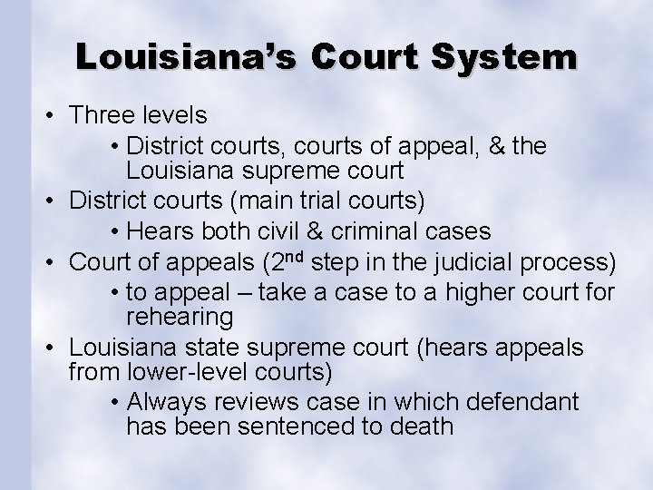 Louisiana’s Court System • Three levels • District courts, courts of appeal, & the