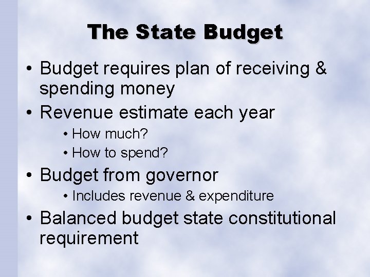 The State Budget • Budget requires plan of receiving & spending money • Revenue