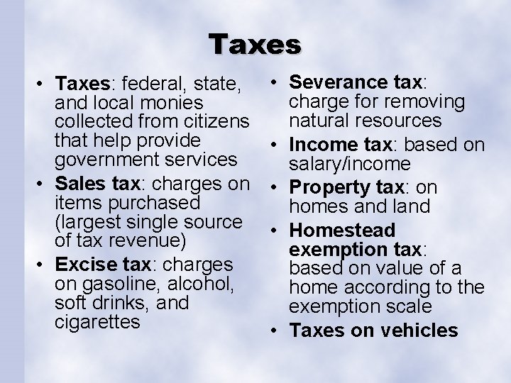 Taxes • Taxes: federal, state, and local monies collected from citizens that help provide