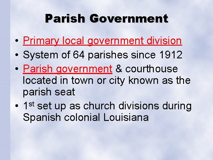 Parish Government • Primary local government division • System of 64 parishes since 1912