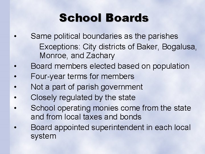 School Boards • • Same political boundaries as the parishes Exceptions: City districts of