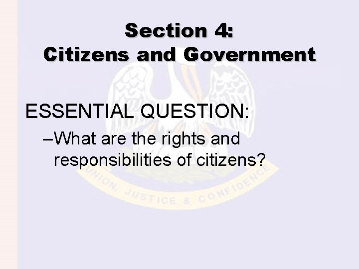 Section 4: Citizens and Government ESSENTIAL QUESTION: – What are the rights and responsibilities