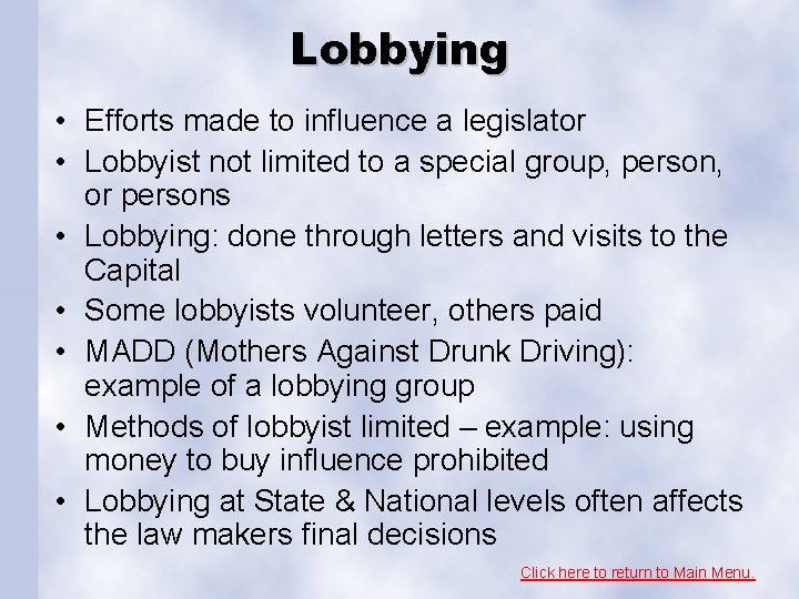 Lobbying • Efforts made to influence a legislator • Lobbyist not limited to a
