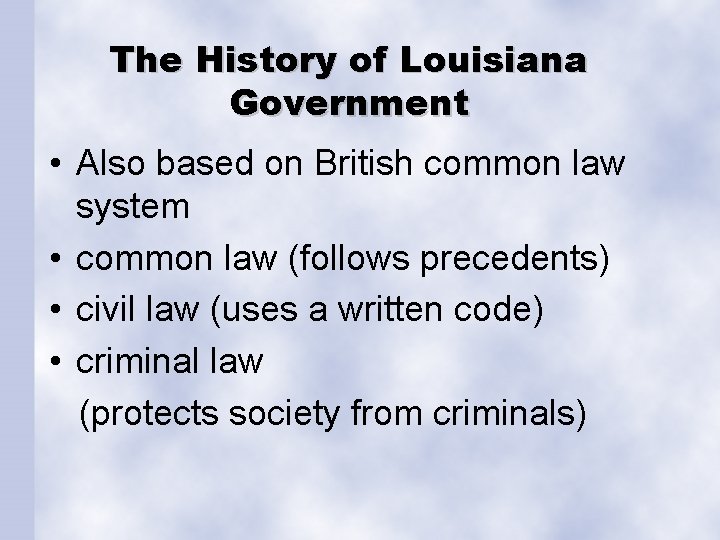 The History of Louisiana Government • Also based on British common law system •
