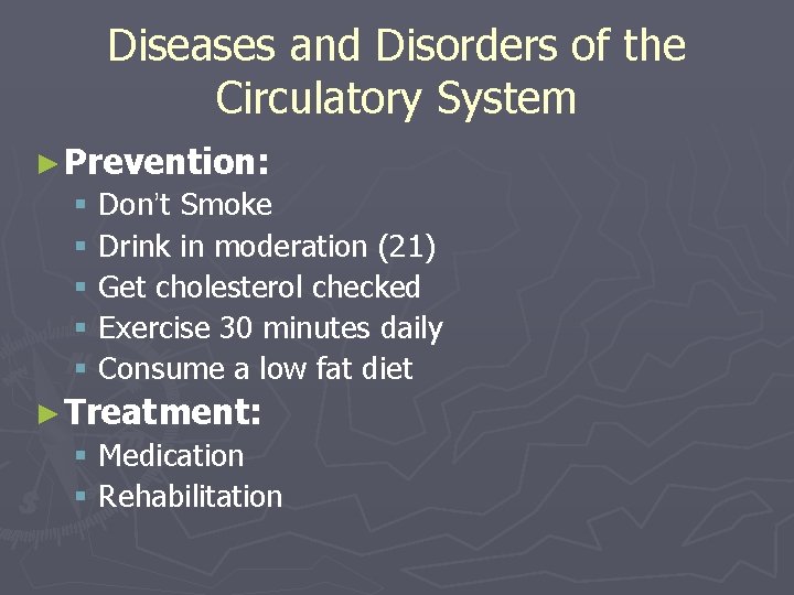 Diseases and Disorders of the Circulatory System ► Prevention: § Don’t Smoke § Drink