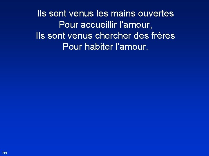Ils sont venus les mains ouvertes Pour accueillir l'amour, Ils sont venus cher des