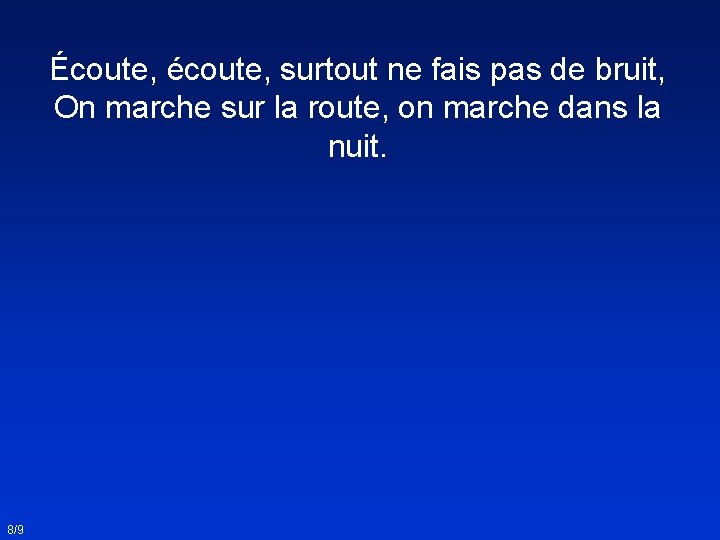 Écoute, écoute, surtout ne fais pas de bruit, On marche sur la route, on