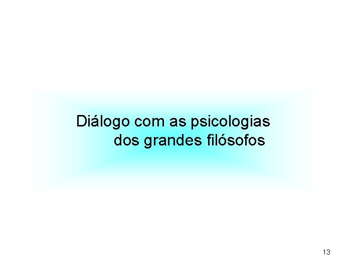 Diálogo com as psicologias dos grandes filósofos 13 