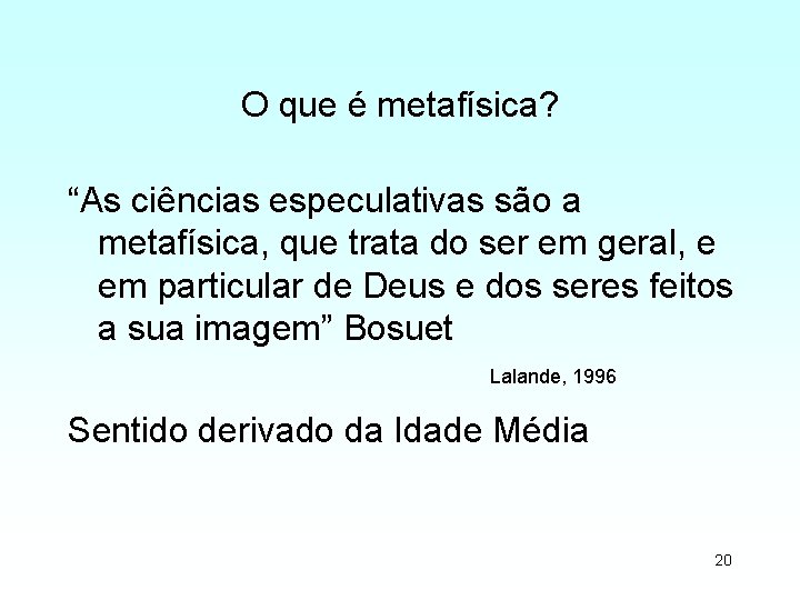 O que é metafísica? “As ciências especulativas são a metafísica, que trata do ser