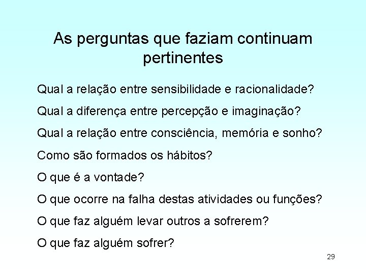 As perguntas que faziam continuam pertinentes Qual a relação entre sensibilidade e racionalidade? Qual