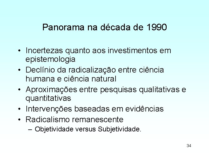 Panorama na década de 1990 • Incertezas quanto aos investimentos em epistemologia • Declínio