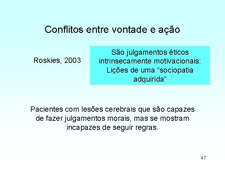 Conflitos entre vontade e ação Roskies, 2003 São julgamentos éticos intrinsecamente motivacionais: Lições de